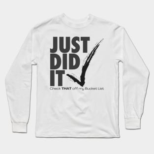 Just did it - check THAT off my Bucket List – black Long Sleeve T-Shirt